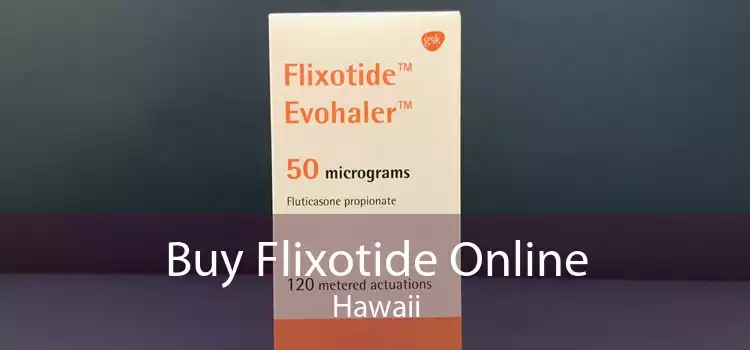 Buy Flixotide Online Hawaii