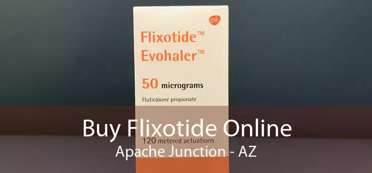 Buy Flixotide Online Apache Junction - AZ