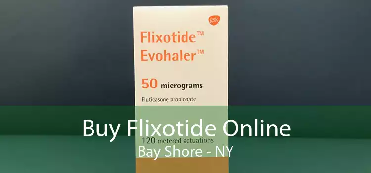 Buy Flixotide Online Bay Shore - NY