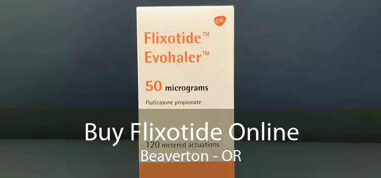 Buy Flixotide Online Beaverton - OR