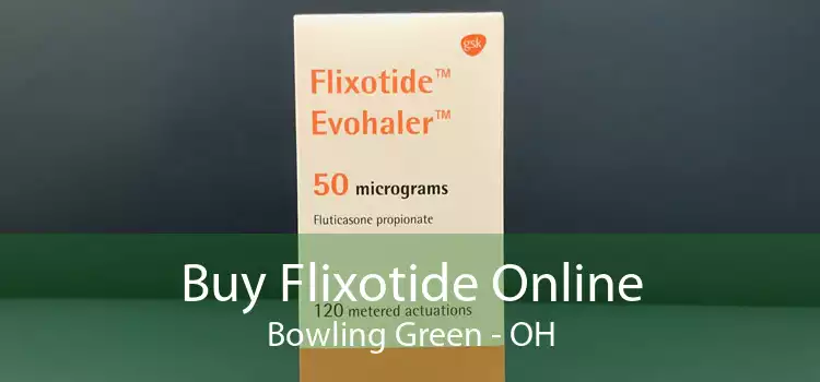 Buy Flixotide Online Bowling Green - OH