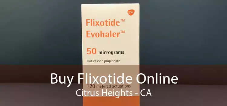 Buy Flixotide Online Citrus Heights - CA