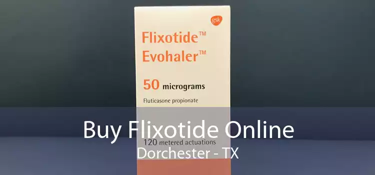 Buy Flixotide Online Dorchester - TX