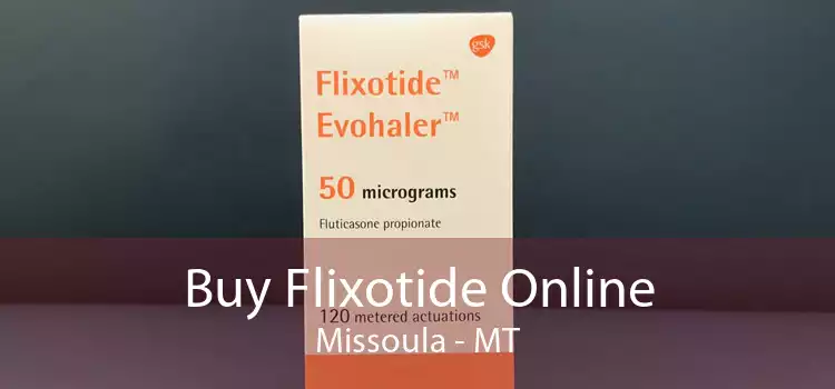 Buy Flixotide Online Missoula - MT